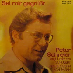 Sei Mir Gegrüßt- Peter Schreier Singt Lieder Von Schubert, Mendelssohn, Schumann