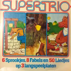 Supertrio (6 Sprookjes, 8 Fabels En 50 Liedjes Op 3 Langspeelplaten)
