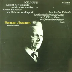 Paul Tortelier, Rundfunk-Sinfonie-Orchester Leipzig, Friedrich Wuhrer, Rundfunk-Sinfonie-Orchester Berlin, Hermann Abendroth - Konzert Fur Violoncello Und Orchester A-Moll Op. 129. Konzert Fur Klavier Und Orchester A-Moll Op. 54