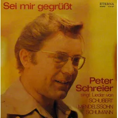Sei Mir Gegrüßt- Peter Schreier Singt Lieder Von Schubert, Mendelssohn, Schumann